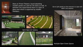 Multiple Open Green Spaces
Semi Open Air Gallery
Doors at Triveni Theatre: Sound absorbing
wooden panels are used for the ...