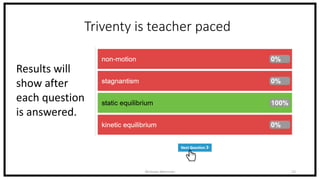 Triventy is teacher paced
Nicholas Morrison 22
Results will
show after
each question
is answered.
 