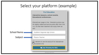 Select your platform (example)
Nicholas Morrison 5
School Name
Subject
 