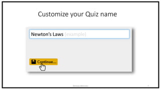 Customize your Quiz name
Newton’s Laws (example)
Nicholas Morrison 7
 