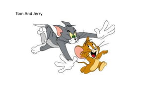 Tom And Jerry
 