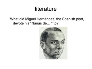 literature
What did Miguel Hernandez, the Spanish poet,
devote his “Nanas de… “ to?
 