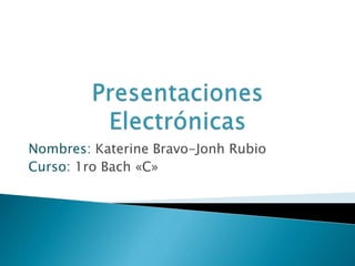 Nombres: Katerine Bravo-Jonh Rubio 
Curso: 1ro Bach «C» 
 