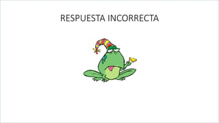 RESPUESTA INCORRECTA
 