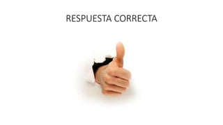 RESPUESTA CORRECTA
 