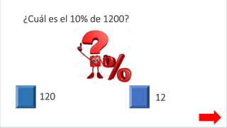 ¿Cuál es el 10% de 1200?
120 12
 