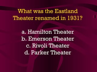 What was the Eastland Theater renamed in 1931? a. Hamilton Theater b. Emerson Theater c. Rivoli Theater d. Parker Theater 