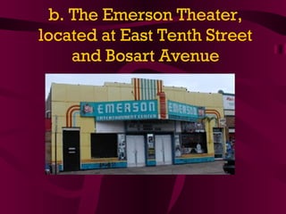 b. The Emerson Theater, located at East Tenth Street and Bosart Avenue 