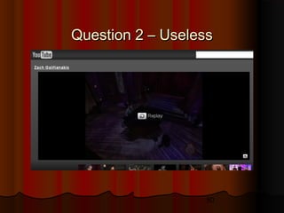 50
Question 2 – UselessQuestion 2 – Useless
 