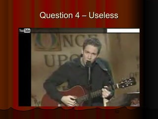 52
Question 4 – UselessQuestion 4 – Useless
 