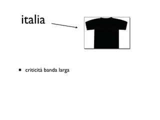 italia


•   criticità banda larga
 