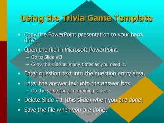 Using the Trivia Game Template ,[object Object],[object Object],[object Object],[object Object],[object Object],[object Object],[object Object],[object Object],[object Object]