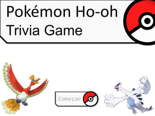 Pokémon Ho-oh
Trivia Game



       Começar
 