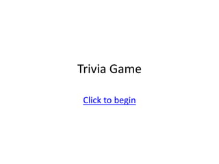 Trivia Game
Click to begin
 