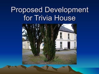 Proposed Development for Trivia House 
