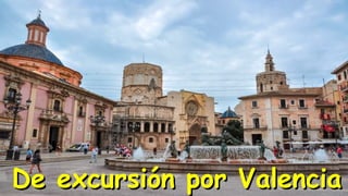 De excursión por Valencia
De excursión por Valencia
 