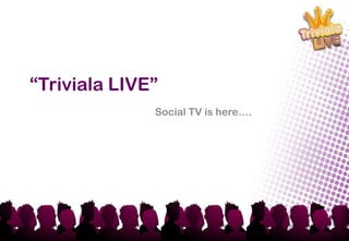 “Triviala LIVE” Social TV is here…. 