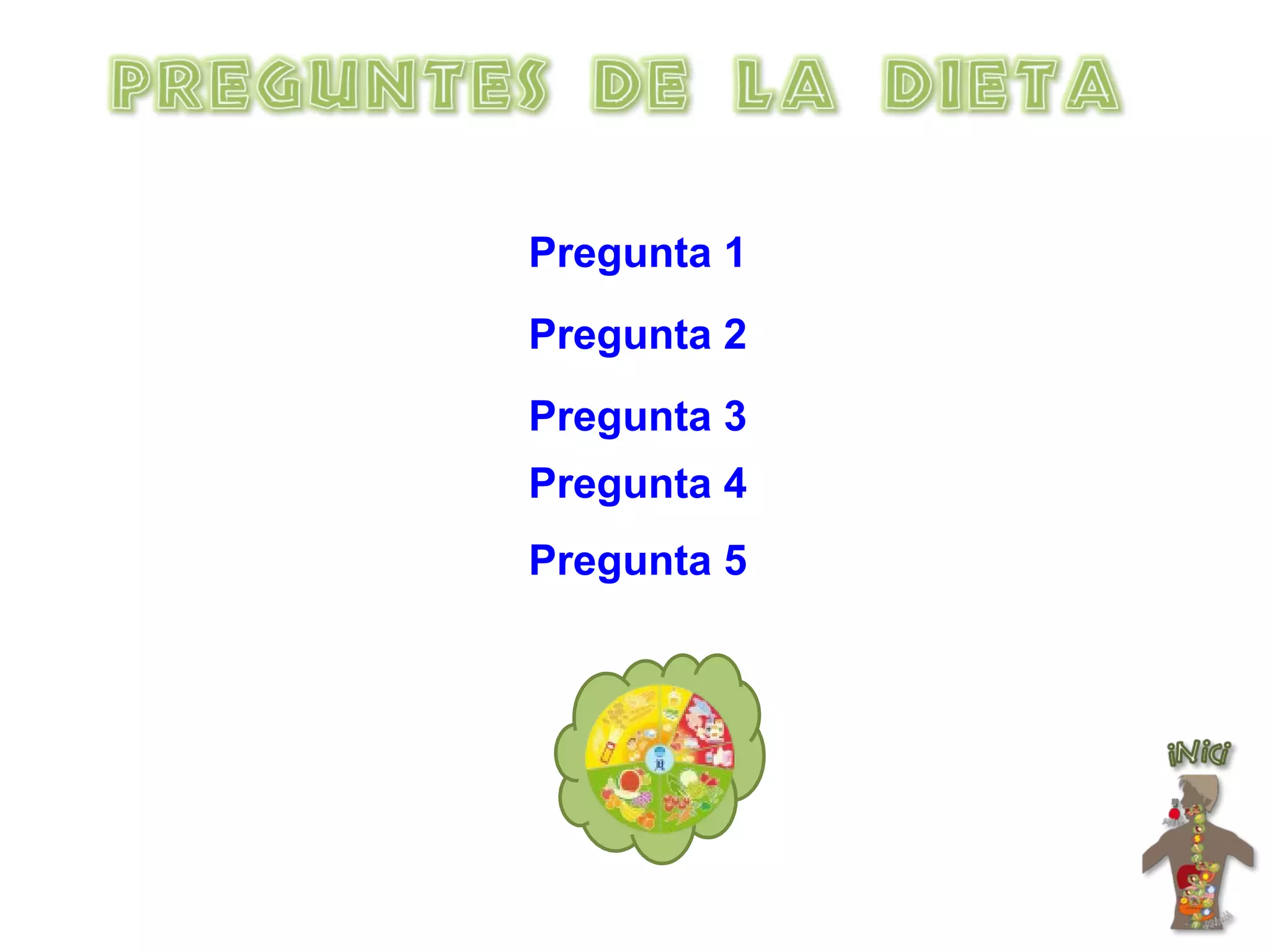 Pregunta 1 Pregunta 2 Pregunta 3 Pregunta 4 Pregunta 5 