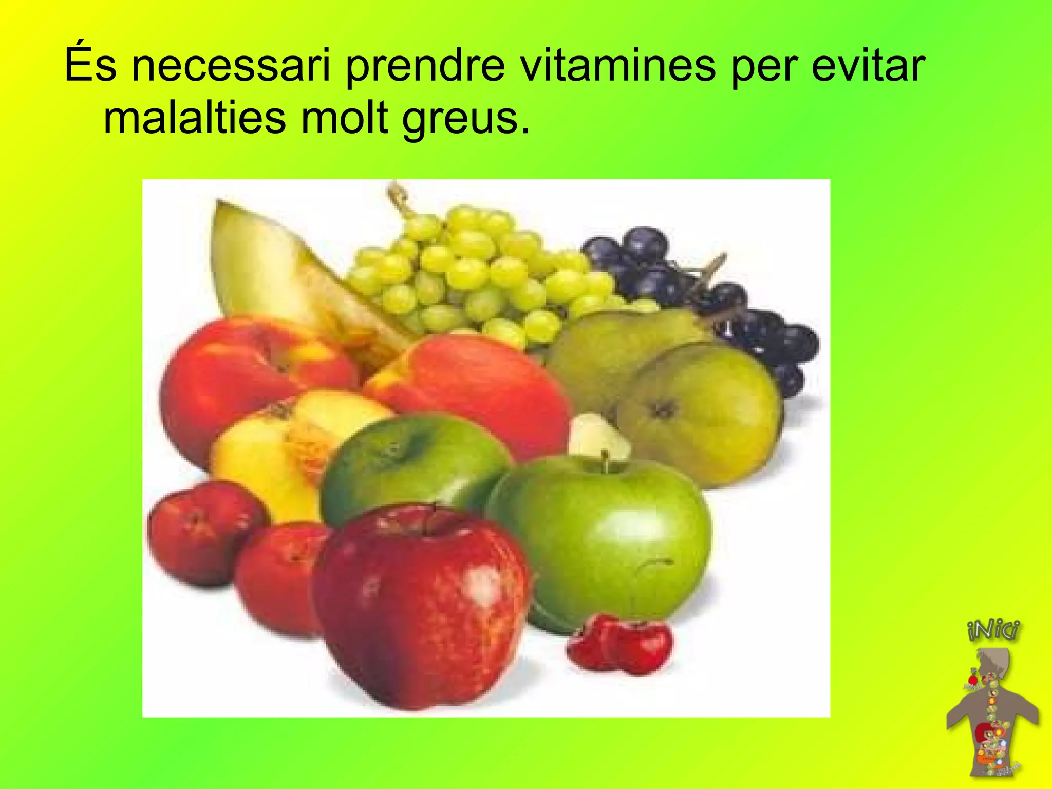 És necessari prendre vitamines per evitar malalties molt greus. 