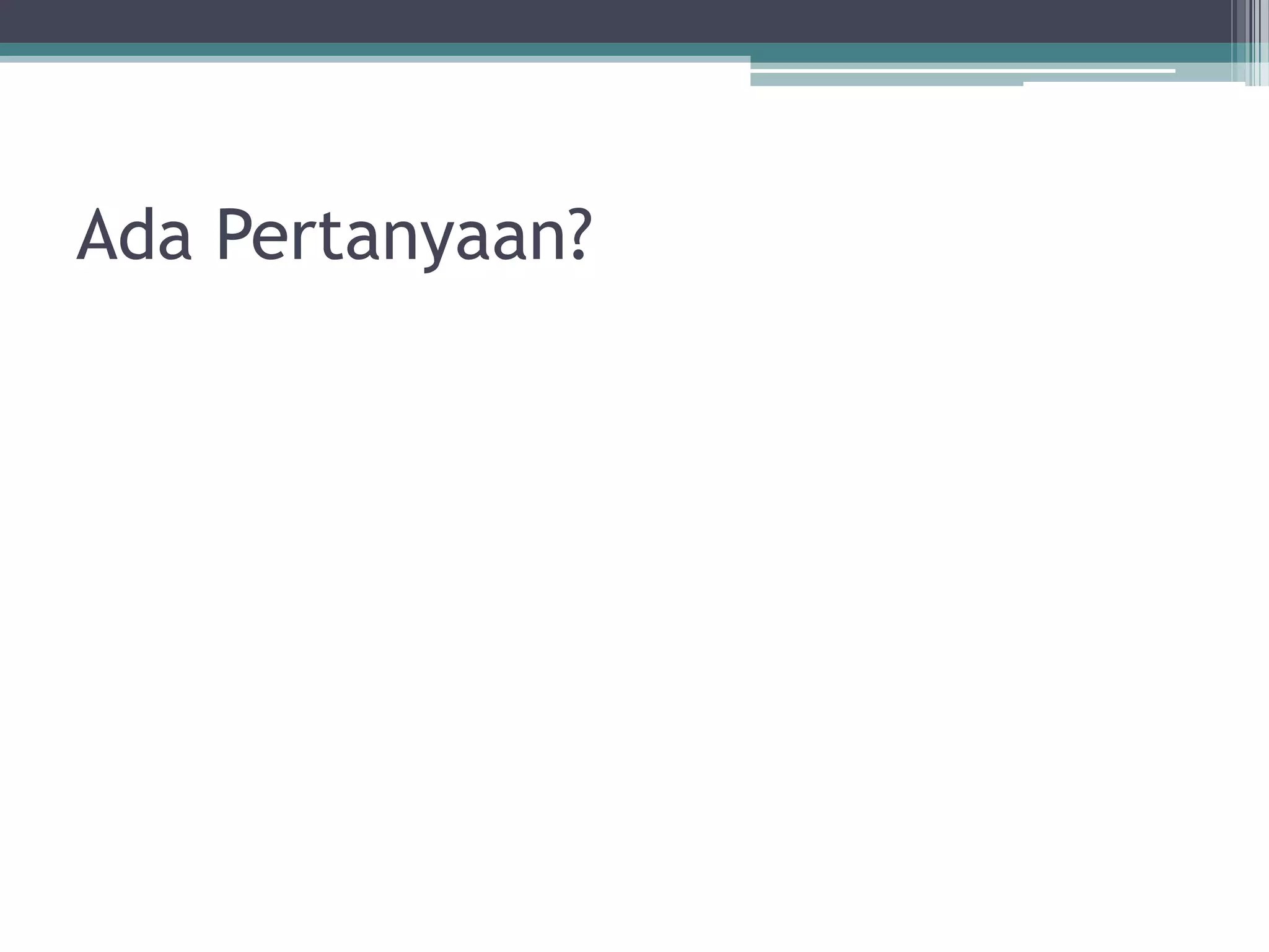 Ada Pertanyaan?
 