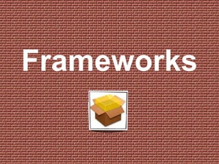 Frameworks
 