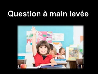 Question à main levée
 