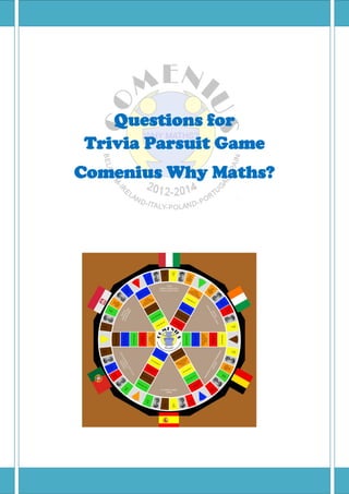 Questions for
Trivia Parsuit Game
Comenius Why Maths?
 
