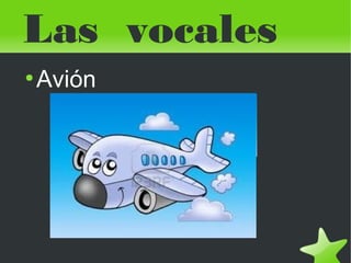 Las vocales
●

 

Avión

 

 