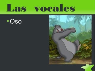 Las vocales
●

 

Oso

 

 