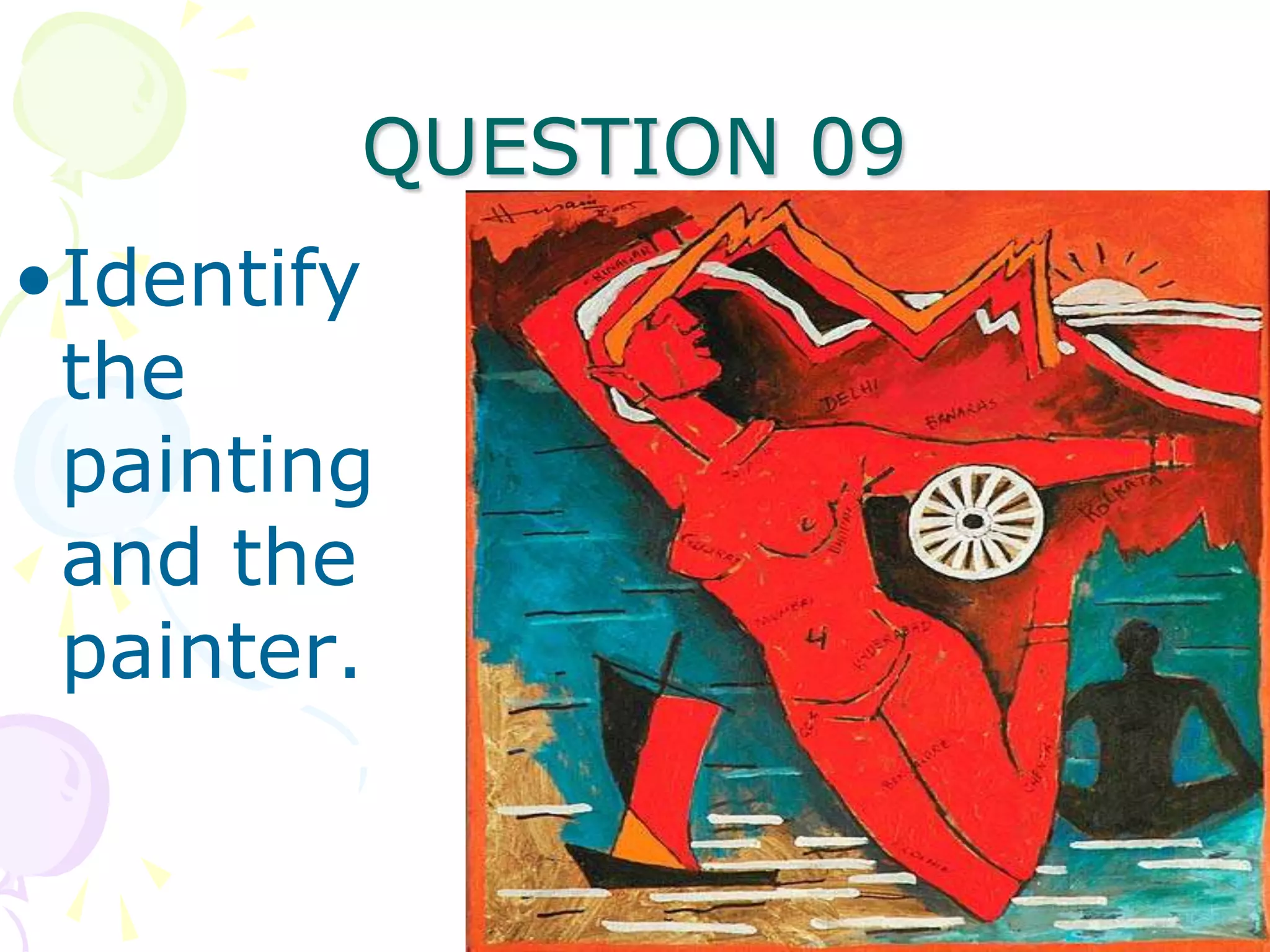 QUESTION 09
•Identify
 the
 painting
 and the
 painter.
 