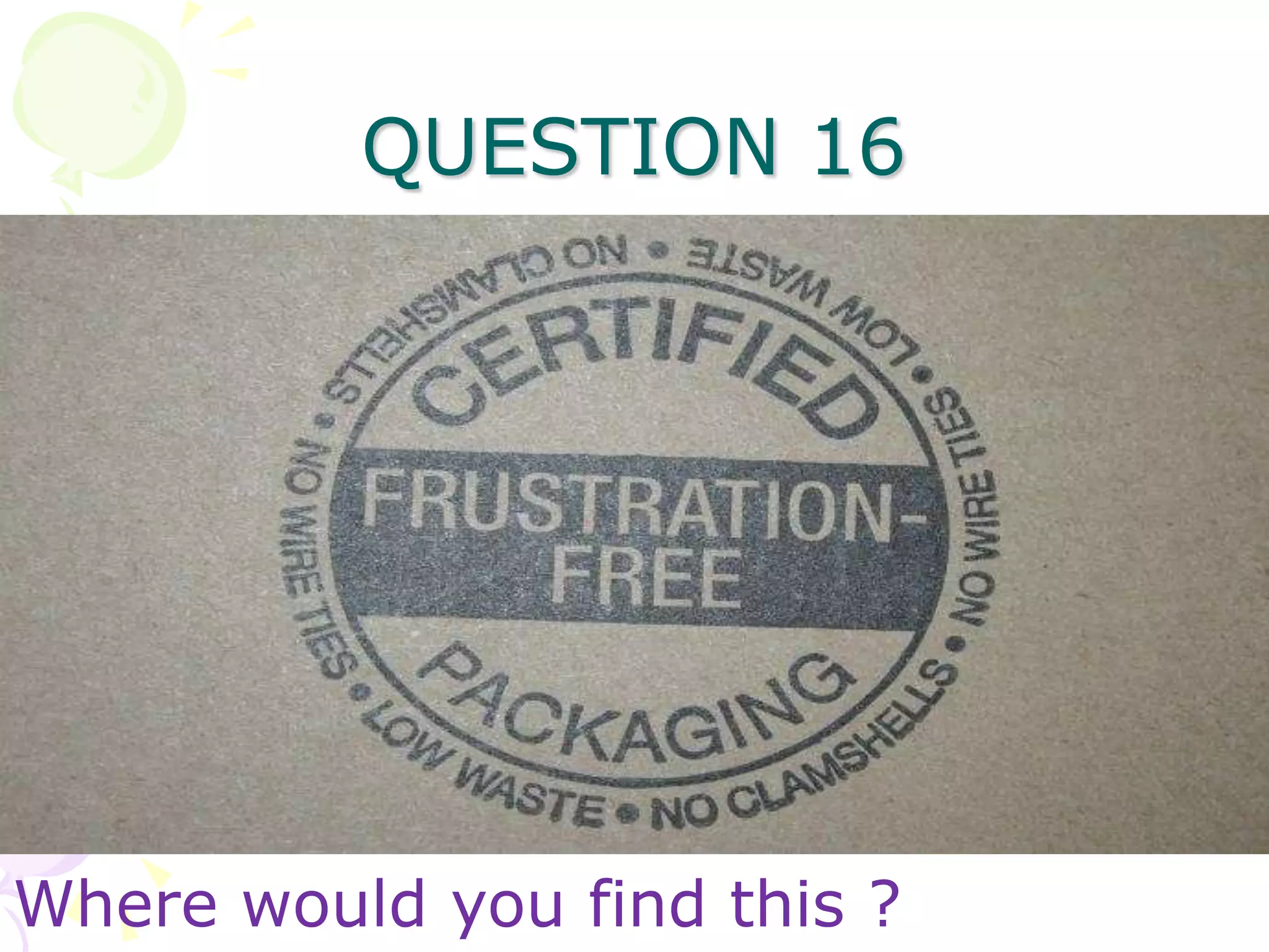 QUESTION 16




Where would you find this ?
 