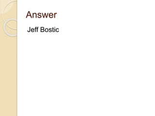 Answer
Jeff Bostic
 
