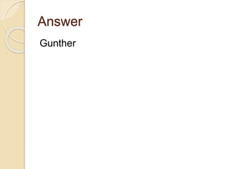 Answer
Gunther
 