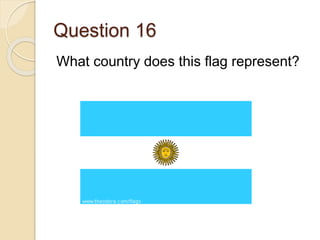 Question 16
What country does this flag represent?
 