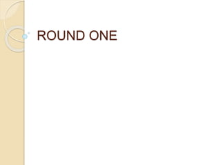ROUND ONE
 