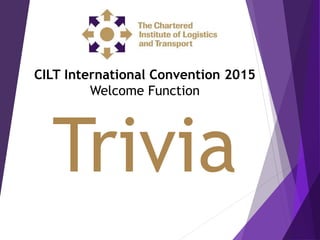 CILT International Convention 2015
Welcome Function
Trivia
 