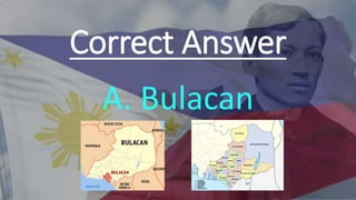 Correct Answer
A. Bulacan
 