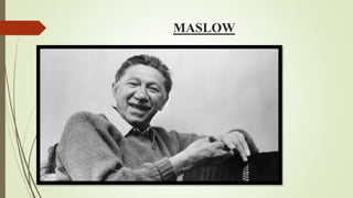 MASLOW
 