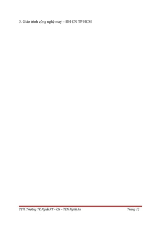 3. Giáo trình công nghệ may – ĐH CN TP HCM
TTH. Tr ng TC Ngh KT – CN – TCN Ngh Anườ ề ệ Trang 12
 