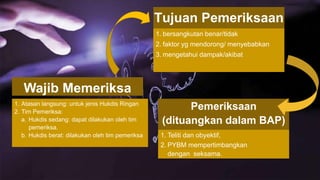 Wajib Memeriksa
1. Atasan langsung: untuk jenis Hukdis Ringan
2. Tim Pemeriksa:
a. Hukdis sedang: dapat dilakukan oleh tim
pemeriksa.
b. Hukdis berat: dilakukan oleh tim pemeriksa
Tujuan Pemeriksaan
1. bersangkutan benar/tidak
2. faktor yg mendorong/ menyebabkan
3. mengetahui dampak/akibat
Pemeriksaan
(dituangkan dalam BAP)
1. Teliti dan obyektif,
2. PYBM mempertimbangkan
dengan seksama.
 