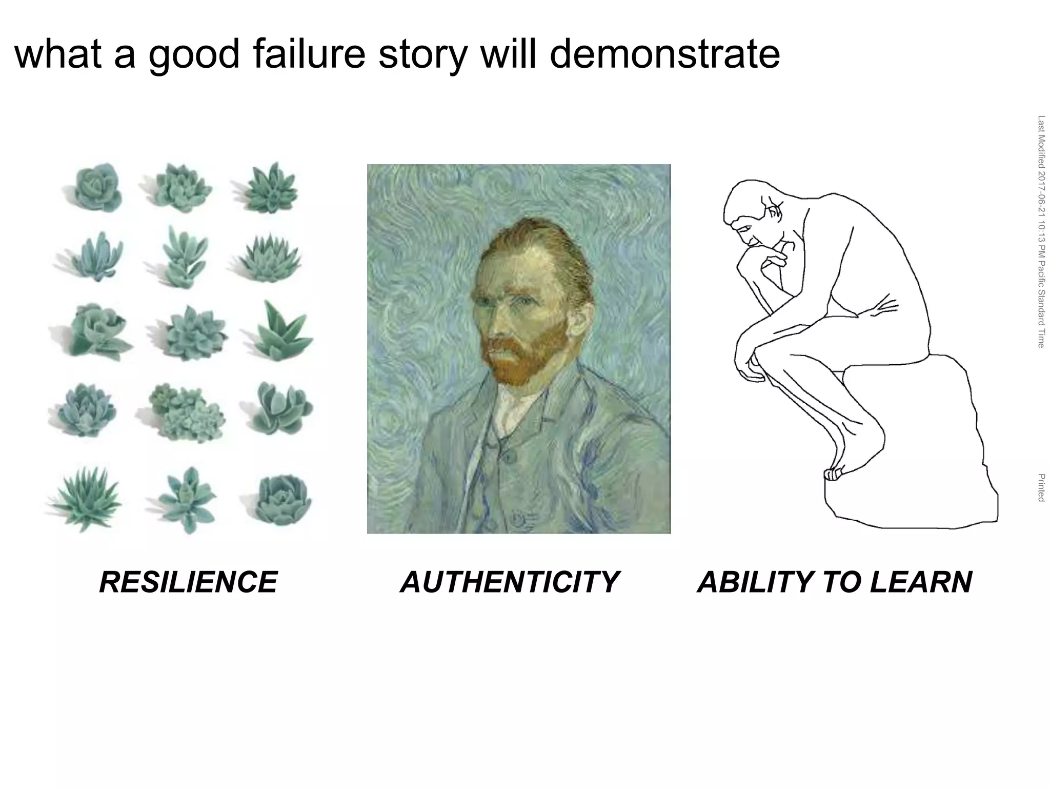 LastModified2017-06-2110:13PMPacificStandardTimePrinted
what a good failure story will demonstrate
RESILIENCE AUTHENTICITY ABILITY TO LEARN
 