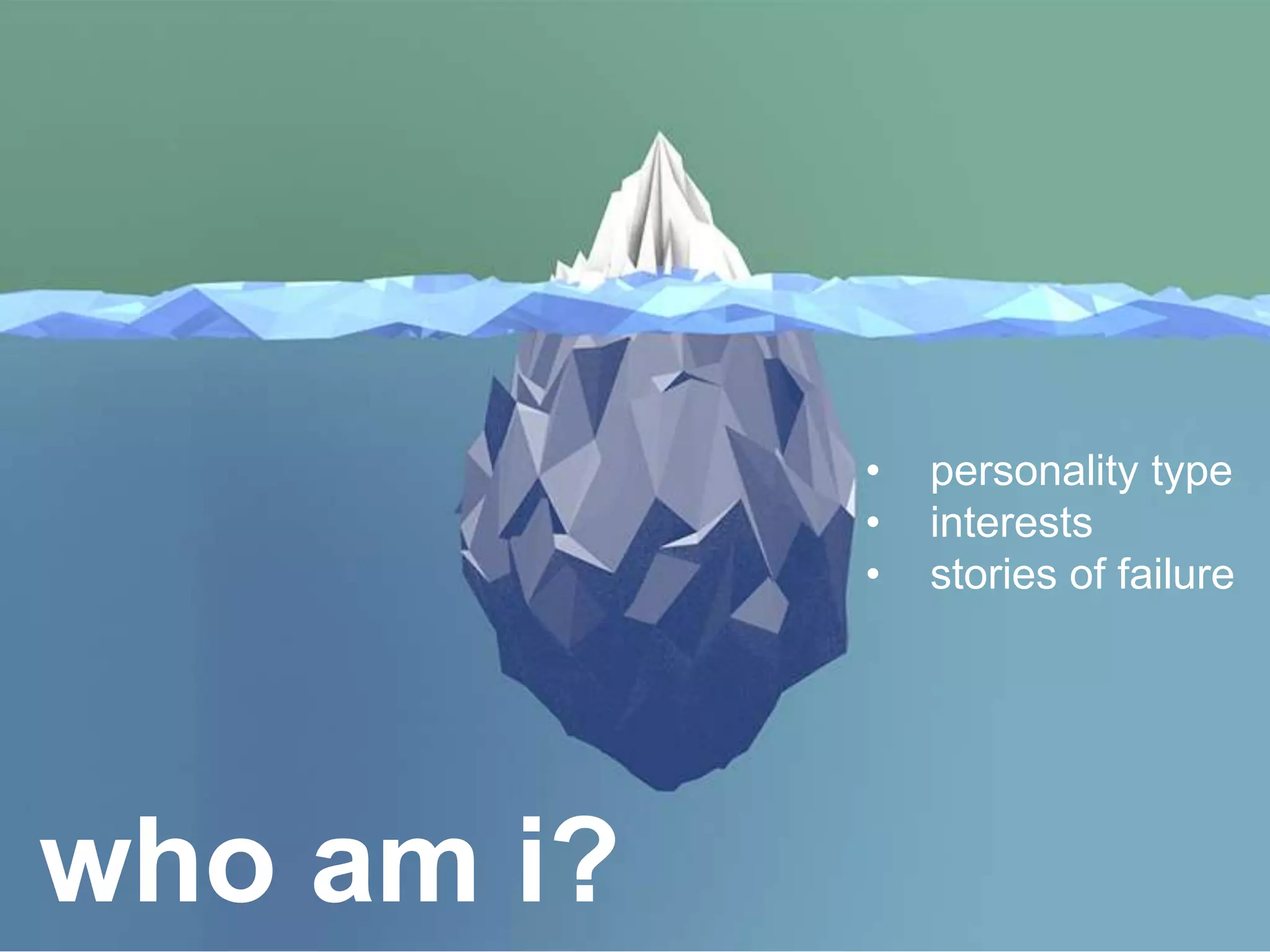 LastModified2017-06-2110:13PMPacificStandardTimePrinted
9
who am i?
• personality type
• interests
• stories of failure
 