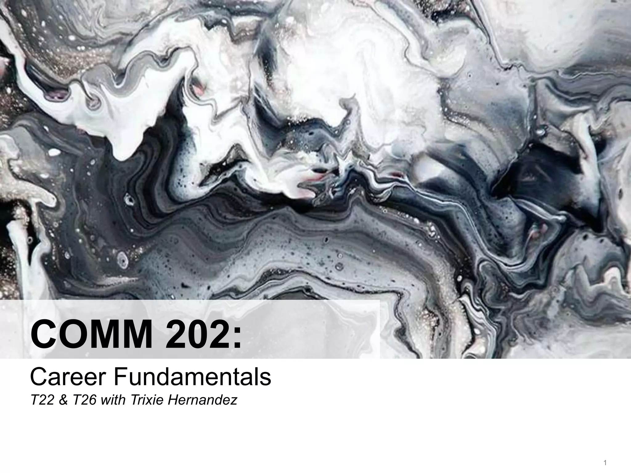 LastModified2017-06-2110:13PMPacificStandardTimePrinted
1
COMM 202:
Career Fundamentals
T22 & T26 with Trixie Hernandez
 