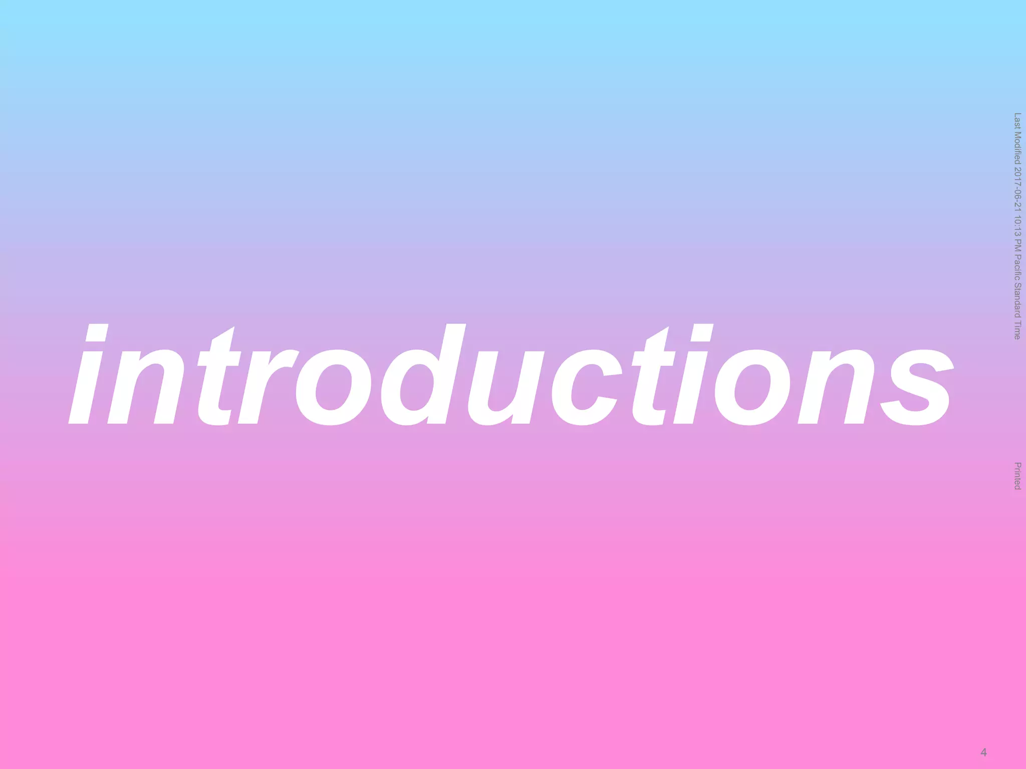 LastModified2017-06-2110:13PMPacificStandardTimePrinted
4
introductions
 