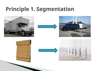 Principle 1. Segmentation
 