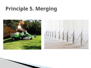 Principle 5. Merging
 
