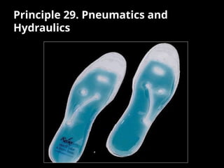 Principle 29. Pneumatics and
Hydraulics
 
