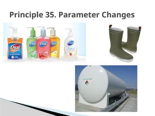 Principle 35. Parameter Changes
 