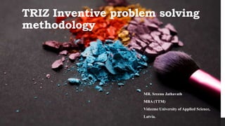 TRIZ Inventive problem solving
methodology
MR. Sreenu Jathavath
MBA (TTM)
Vidzeme University of Applied Science,
Latvia.
 