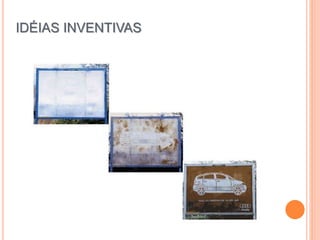 IDÉIAS INVENTIVAS
 